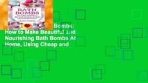 Full E-book  Bath Bombs: How to Make Beautiful and Nourishing Bath Bombs At Home, Using Cheap and
