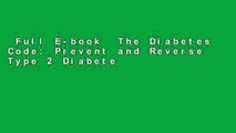 Full E-book  The Diabetes Code: Prevent and Reverse Type 2 Diabetes Naturally  Any Format