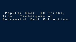 Popular Book  20 Tricks, Tips   Techniques on Successful Debt Collection: Award Winning Entrep