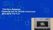 Trial New Releases  Financial Aid for African Americans 2014-2016  For Full