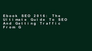 Ebook SEO 2016: The Ultimate Guide To SEO And Getting Traffic From Google Full