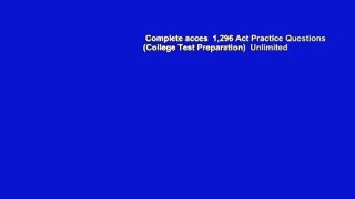 Complete acces  1,296 Act Practice Questions (College Test Preparation)  Unlimited