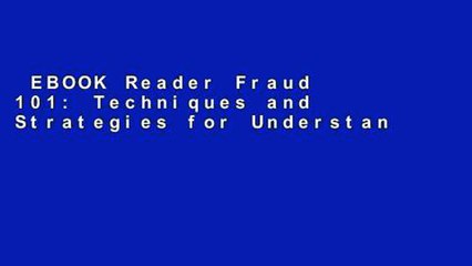 EBOOK Reader Fraud 101: Techniques and Strategies for Understanding Fraud Unlimited acces Best