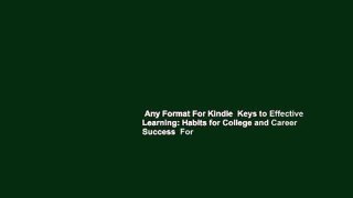 Any Format For Kindle  Keys to Effective Learning: Habits for College and Career Success  For