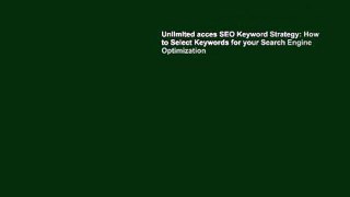 Unlimited acces SEO Keyword Strategy: How to Select Keywords for your Search Engine Optimization