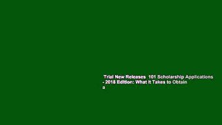 Trial New Releases  101 Scholarship Applications - 2018 Edition: What It Takes to Obtain a