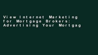 View Internet Marketing for Mortgage Brokers: Advertising Your Mortgage Broker Firm Online Using a