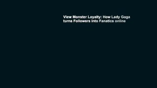 View Monster Loyalty: How Lady Gaga turns Followers into Fanatics online