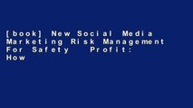 [book] New Social Media Marketing Risk Management For Safety   Profit: How To Make More Money, Cut
