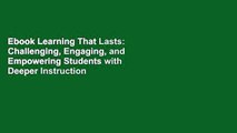 Ebook Learning That Lasts: Challenging, Engaging, and Empowering Students with Deeper Instruction