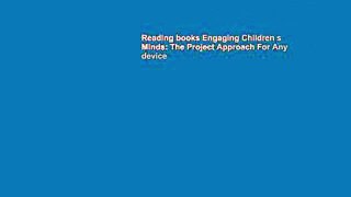 Reading books Engaging Children s Minds: The Project Approach For Any device