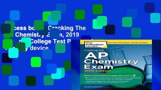 Access books Cracking The Ap Chemistry Exam, 2019 Edition (College Test Preparation) For Any device