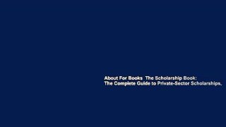 About For Books  The Scholarship Book: The Complete Guide to Private-Sector Scholarships,