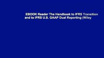 EBOOK Reader The Handbook to IFRS Transition and to IFRS U.S. GAAP Dual Reporting (Wiley