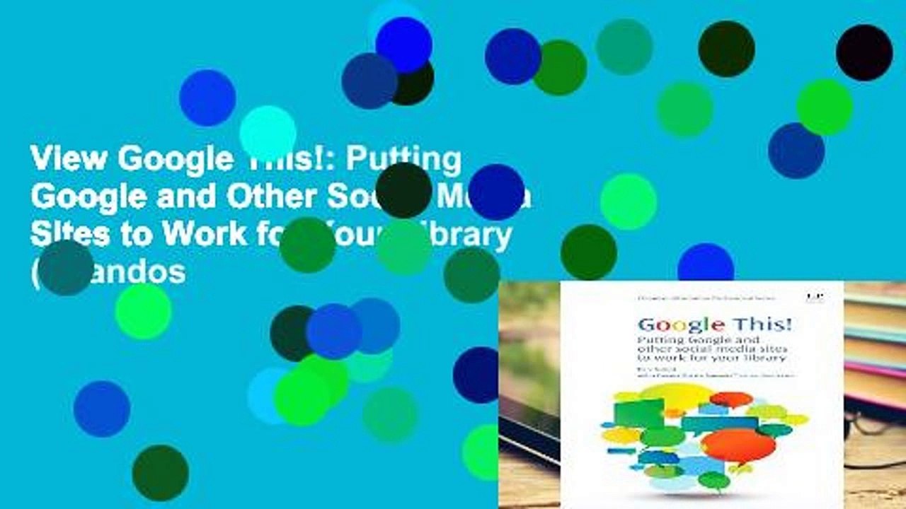 View Google This!: Putting Google and Other Social Media Sites to Work for Your Library (Chandos