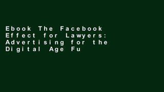 Ebook The Facebook Effect for Lawyers: Advertising for the Digital Age Full