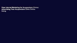 View Internet Marketing for Acupuncture Clinics: Advertising Your Acupuncture Clinic Online Using