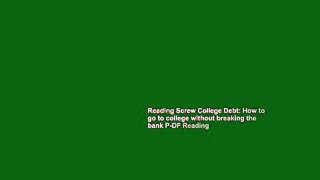 Reading Screw College Debt: How to go to college without breaking the bank P-DF Reading