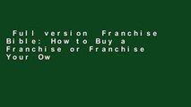 Full version  Franchise Bible: How to Buy a Franchise or Franchise Your Own Business Complete