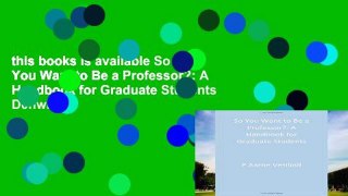 this books is available So You Want to Be a Professor?: A Handbook for Graduate Students D0nwload