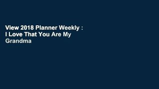 View 2018 Planner Weekly : I Love That You Are My Grandma :: 2018 Planner Weekly And Monthly: