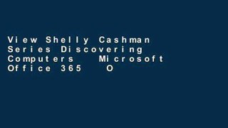 View Shelly Cashman Series Discovering Computers   Microsoft Office 365   Office 2016: A