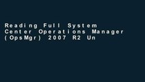 Reading Full System Center Operations Manager (OpsMgr) 2007 R2 Unleashed: Supplement to System