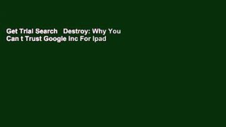 Get Trial Search   Destroy: Why You Can t Trust Google Inc For Ipad