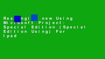 Readinging new Using Microsoft Project: Special Edition (Special Edition Using) For Ipad