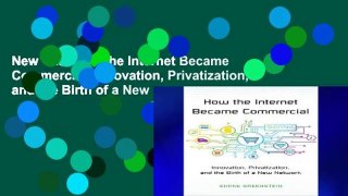 New Trial How the Internet Became Commercial: Innovation, Privatization, and the Birth of a New