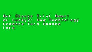 Get Ebooks Trial Smart or Lucky?: How Technology Leaders Turn Chance into Success For Any device