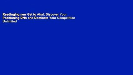 Readinging new Get to Aha!: Discover Your Positioning DNA and Dominate Your Competition Unlimited