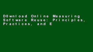 D0wnload Online Measuring Software Reuse: Principles, Practices, and Economic Models: How to Use