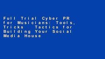 Full Trial Cyber PR for Musicians: Tools, Tricks   Tactics for Building Your Social Media House
