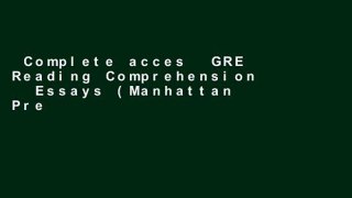Complete acces  GRE Reading Comprehension   Essays (Manhattan Prep GRE Strategy Guides)  For