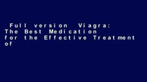 Full version  Viagra: The Best Medication for the Effective Treatment of Erectile Dysfunction.