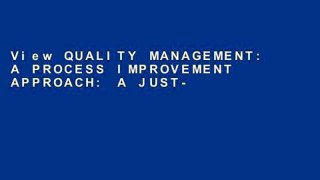 View QUALITY MANAGEMENT: A PROCESS IMPROVEMENT APPROACH: A JUST-IN-TIME HANDBOOK FOR ANYONE