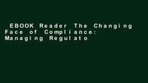 EBOOK Reader The Changing Face of Compliance: Managing Regulatory Risk Unlimited acces Best