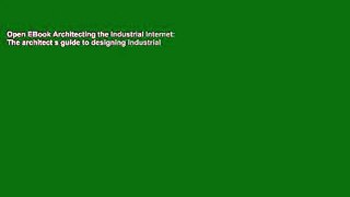 Open EBook Architecting the Industrial Internet: The architect s guide to designing Industrial