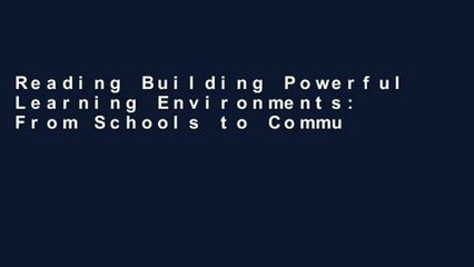 Reading Building Powerful Learning Environments: From Schools to Communities P-DF Reading