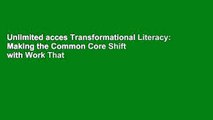 Unlimited acces Transformational Literacy: Making the Common Core Shift with Work That Matters Book