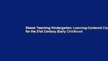 Ebook Teaching Kindergarten: Learning-Centered Classrooms for the 21st Century (Early Childhood