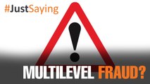 #JUSTSAYING: Multilevel fraud?