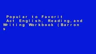 Popular to Favorit  Act English, Reading,and Writing Workbook (Barron s Act English, Reading and