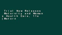 Trial New Releases  Maternity and Women s Health Care, 11e (Maternity   Women s Health Care)