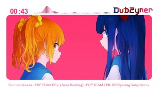 Sumire Uesaka - POP TEAM EPIC (Acro Bootleg) - POP TEAM EPIC OP/Opening Song Remix