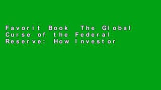 Favorit Book  The Global Curse of the Federal Reserve: How Investors Can Survive and Profit From