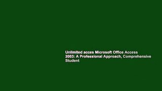 Unlimited acces Microsoft Office Access 2003: A Professional Approach, Comprehensive Student