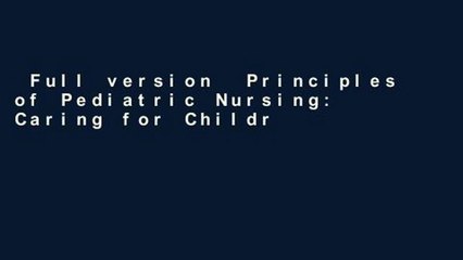 Full version  Principles of Pediatric Nursing: Caring for Children  Review