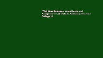 Trial New Releases  Anesthesia and Analgesia in Laboratory Animals (American College of